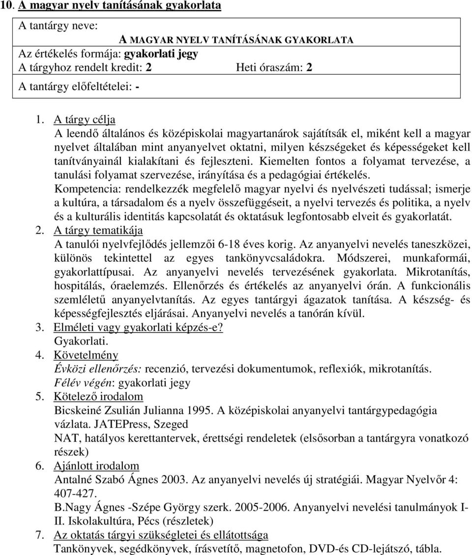 Kiemelten fontos a folyamat tervezése, a tanulási folyamat szervezése, irányítása és a pedagógiai értékelés.