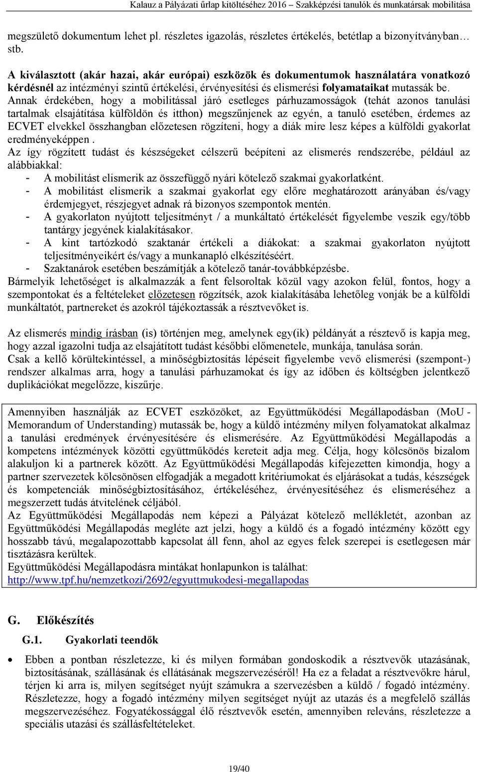 Annak érdekében, hogy a mobilitással járó esetleges párhuzamosságok (tehát azonos tanulási tartalmak elsajátítása külföldön és itthon) megszűnjenek az egyén, a tanuló esetében, érdemes az ECVET