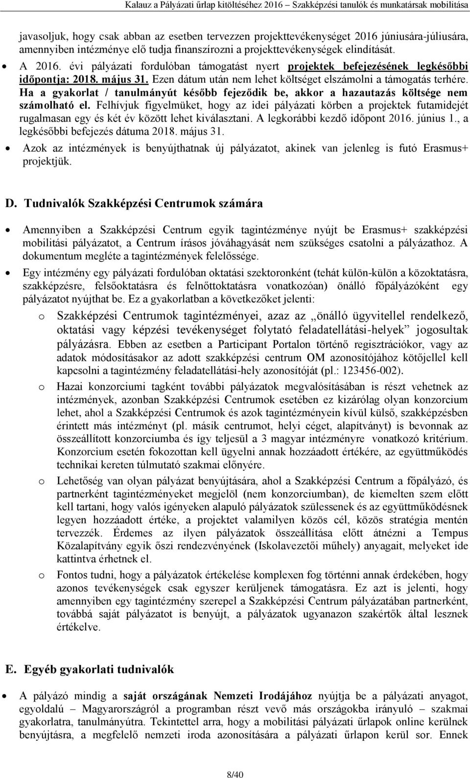 Ha a gyakorlat / tanulmányút később fejeződik be, akkor a hazautazás költsége nem számolható el.