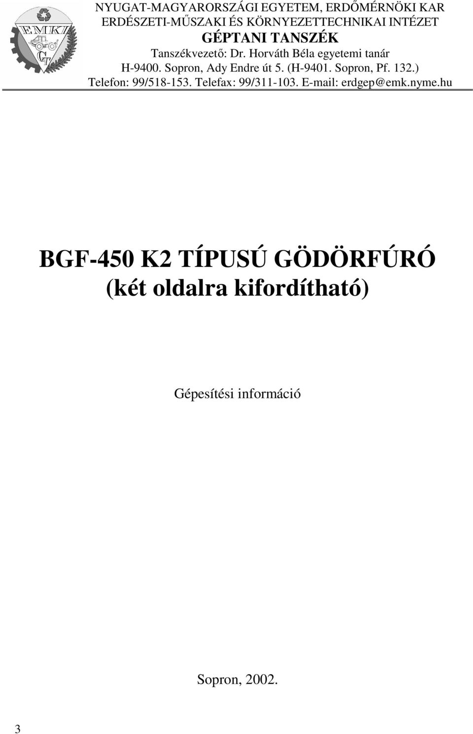 (H-9401. Sopron, Pf. 132.) Telefon: 99/518-153. Telefax: 99/311-103. E-mail: erdgep@emk.nyme.