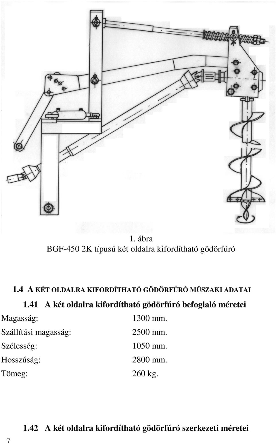 41 A két oldalra kifordítható gödörfúró befoglaló méretei Magasság: 1300 mm.