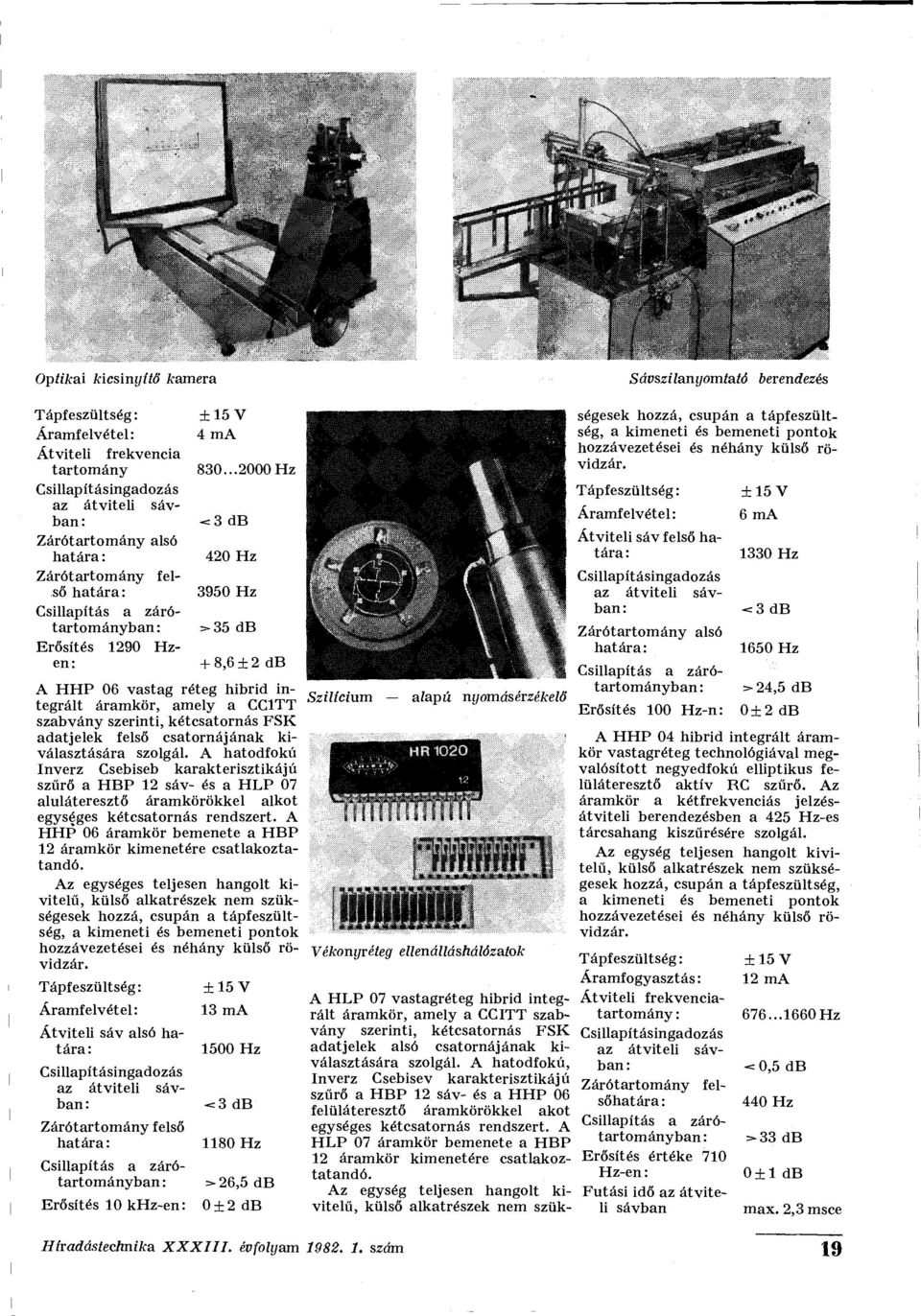 A hatodfokú Inverz Csebiseb karakterisztikájú szűrő a HBP 12 sáv- és a HLP 07 aluláteresztő áramkörökkel alkot egységes kétcsatornás rendszert.