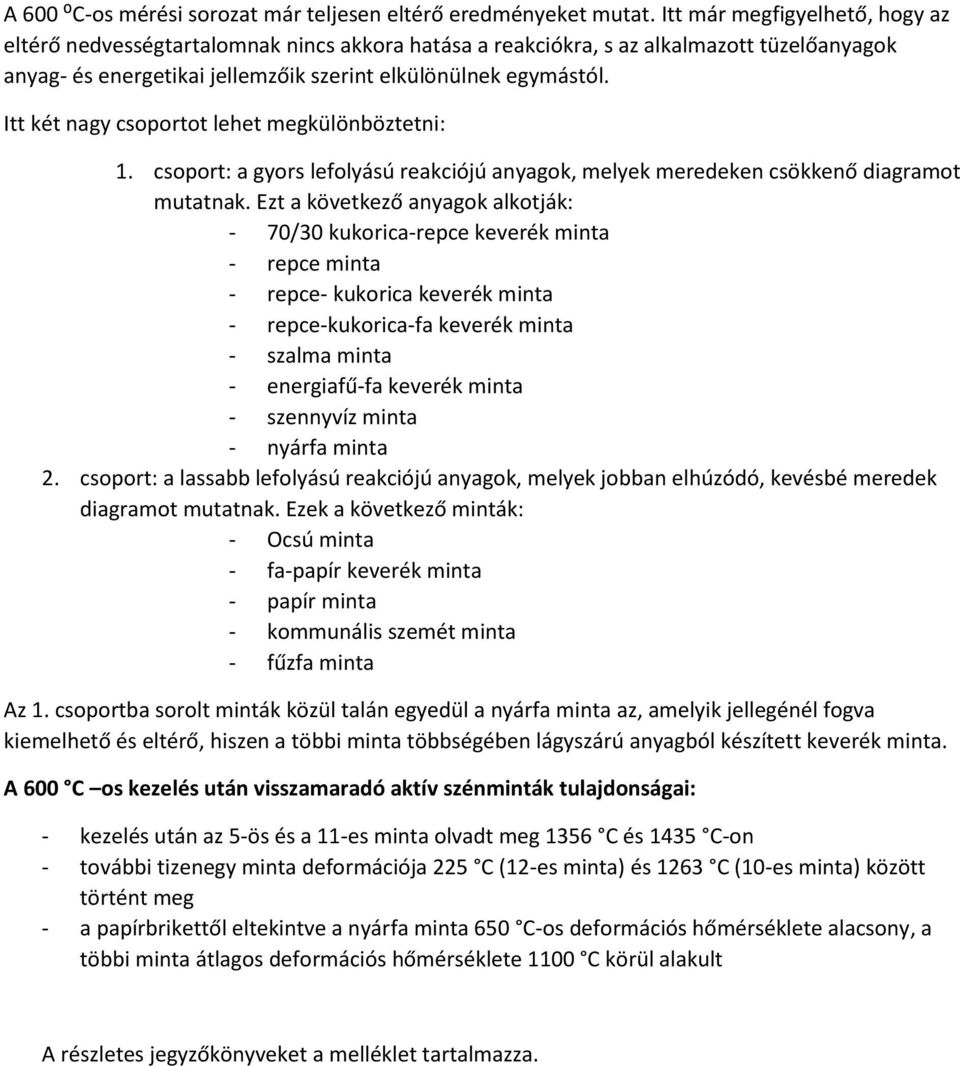 Itt két nagy csoportot lehet megkülönböztetni: 1. csoport: a gyors lefolyású reakciójú anyagok, melyek meredeken csökkenő diagramot mutatnak.