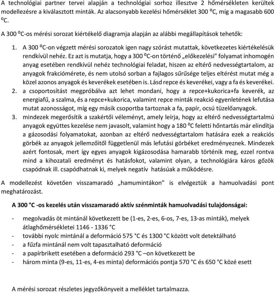 A 300 ⁰C-on végzett mérési sorozatok igen nagy szórást mutattak, következetes kiértékelésük rendkívül nehéz.