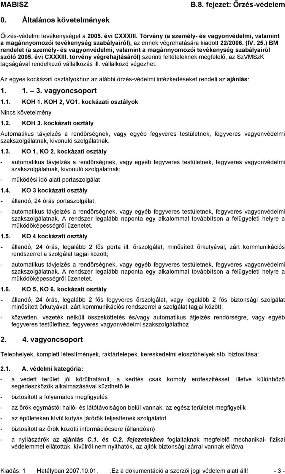 ) BM rendelet (a személy- és vagyonvédelmi, valamint a magánnyomozói tevékenység szabályairól szóló 2005. évi CXXXIII.