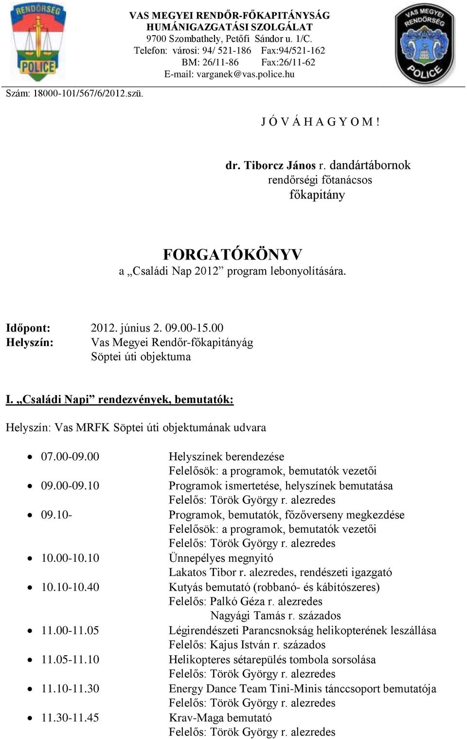 dandártábornok rendőrségi főtanácsos főkapitány FORGATÓKÖNYV a Családi Nap 2012 program lebonyolítására. Időpont: 2012. június 2. 09.00-15.