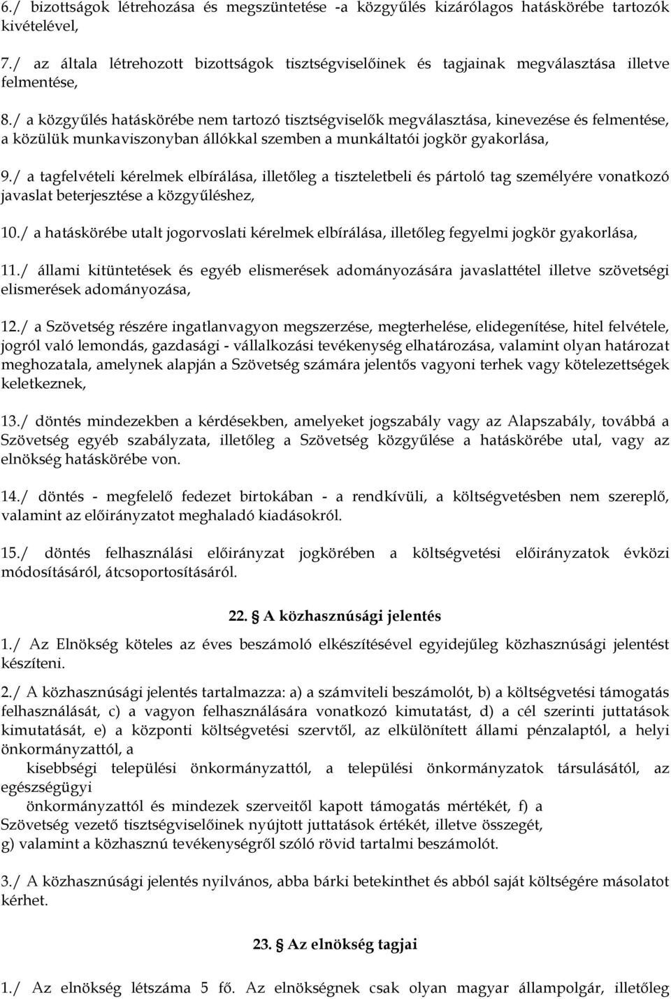 / a közgyűlés hatáskörébe nem tartozó tisztségviselők megválasztása, kinevezése és felmentése, a közülük munkaviszonyban állókkal szemben a munkáltatói jogkör gyakorlása, 9.