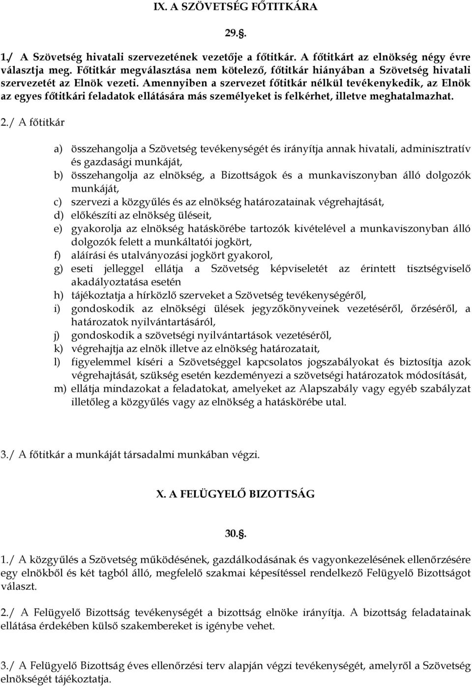 Amennyiben a szervezet főtitkár nélkül tevékenykedik, az Elnök az egyes főtitkári feladatok ellátására más személyeket is felkérhet, illetve meghatalmazhat. 2.