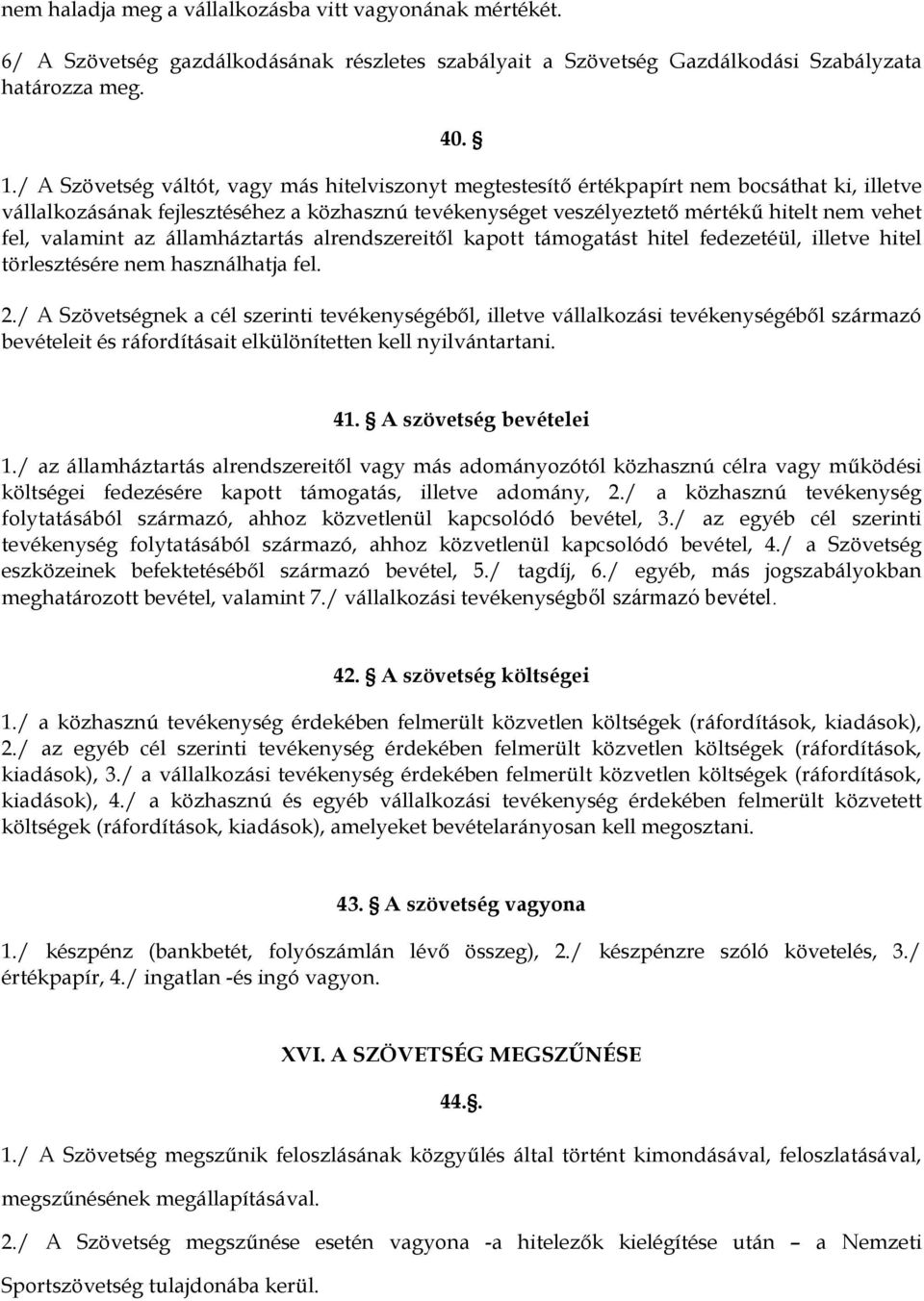 valamint az államháztartás alrendszereitől kapott támogatást hitel fedezetéül, illetve hitel törlesztésére nem használhatja fel. 2.