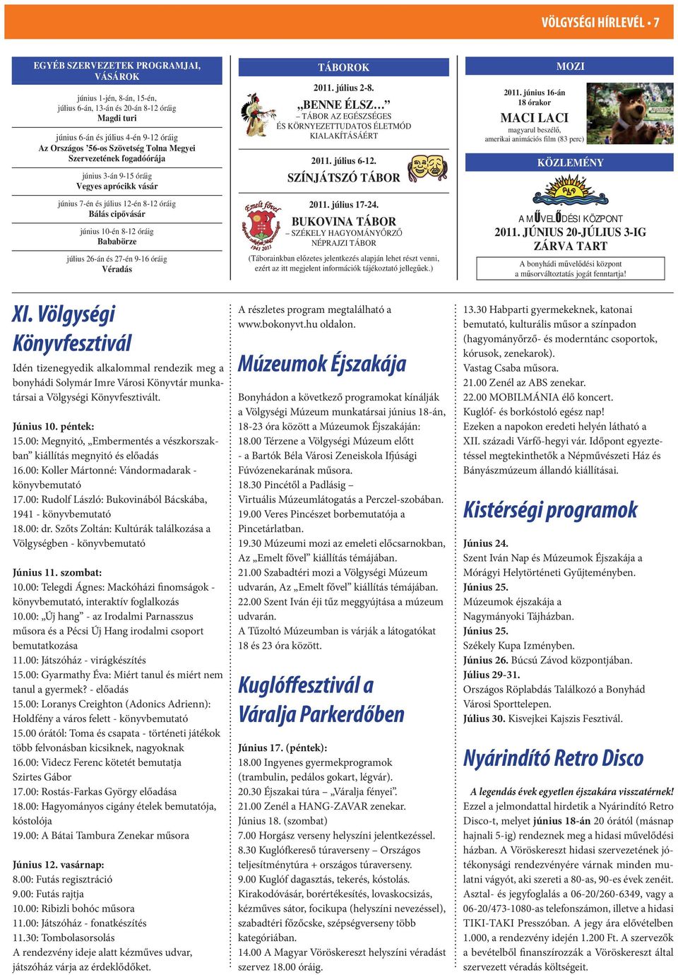 június 3-án 9-15 óráig SZÍNJÁTSZÓ TÁBOR június 7-én és július 12-én 8-12 óráig 2011. július 17-24.