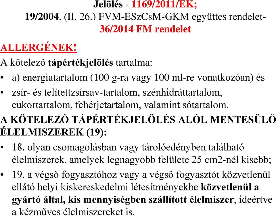 fehérjetartalom, valamint sótartalom. A KÖTELEZŐ TÁPÉRTÉKJELÖLÉS ALÓL MENTESÜLŐ ÉLELMISZEREK (19): 18.