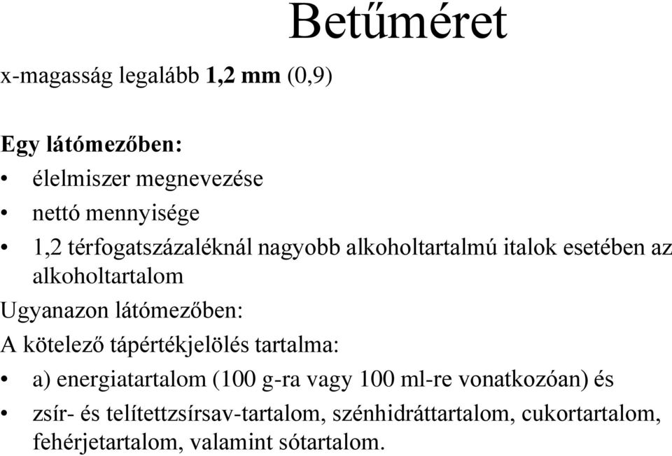 látómezőben: A kötelező tápértékjelölés tartalma: a) energiatartalom (100 g-ra vagy 100 ml-re