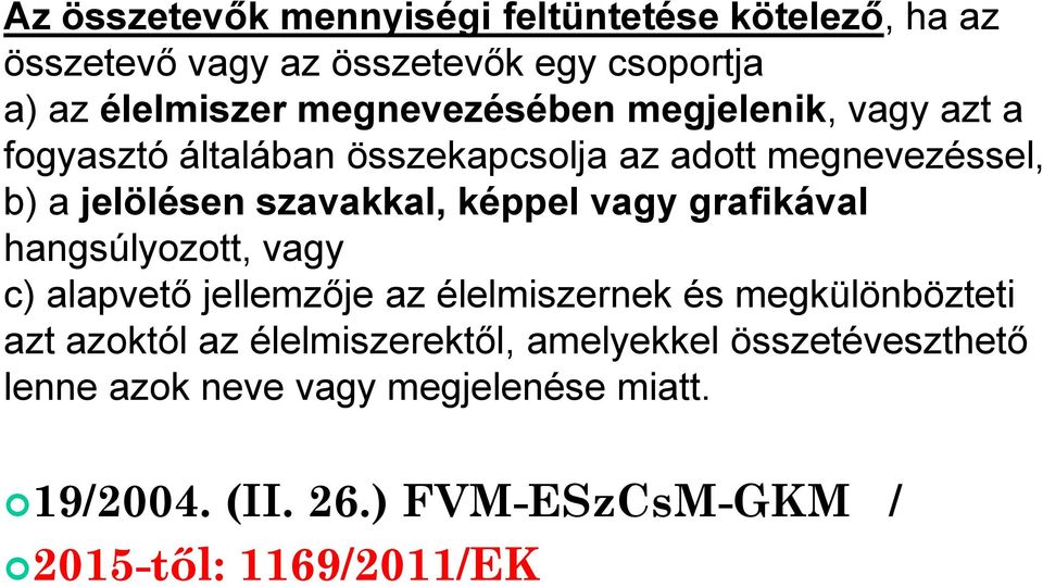 képpel vagy grafikával hangsúlyozott, vagy c) alapvető jellemzője az élelmiszernek és megkülönbözteti azt azoktól az