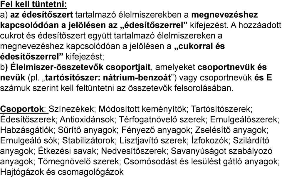 csoportnevük és nevük (pl. tartósítószer: nátrium-benzoát ) vagy csoportnevük és E számuk szerint kell feltüntetni az összetevők felsorolásában.