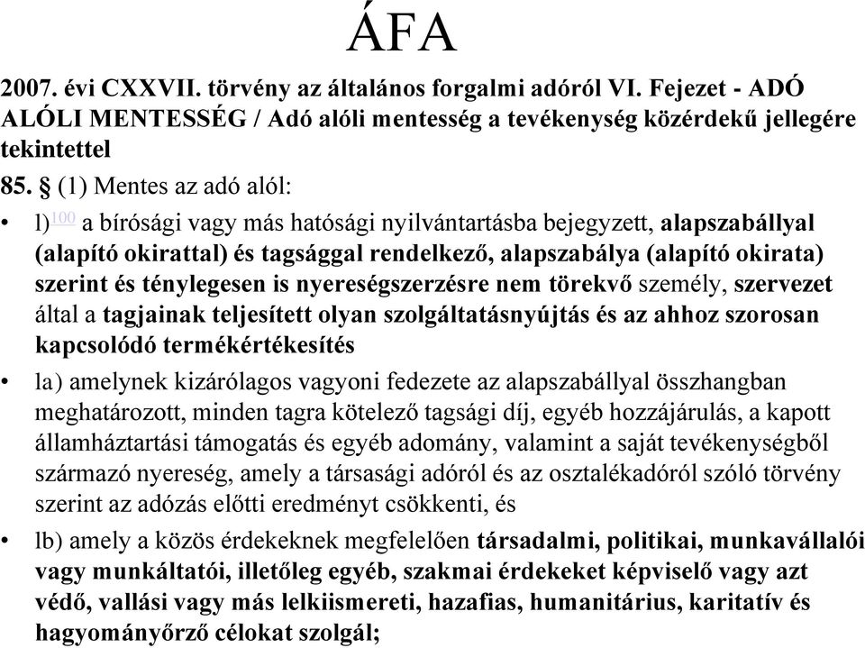 ténylegesen is nyereségszerzésre nem törekvő személy, szervezet által a tagjainak teljesített olyan szolgáltatásnyújtás és az ahhoz szorosan kapcsolódó termékértékesítés la) amelynek kizárólagos