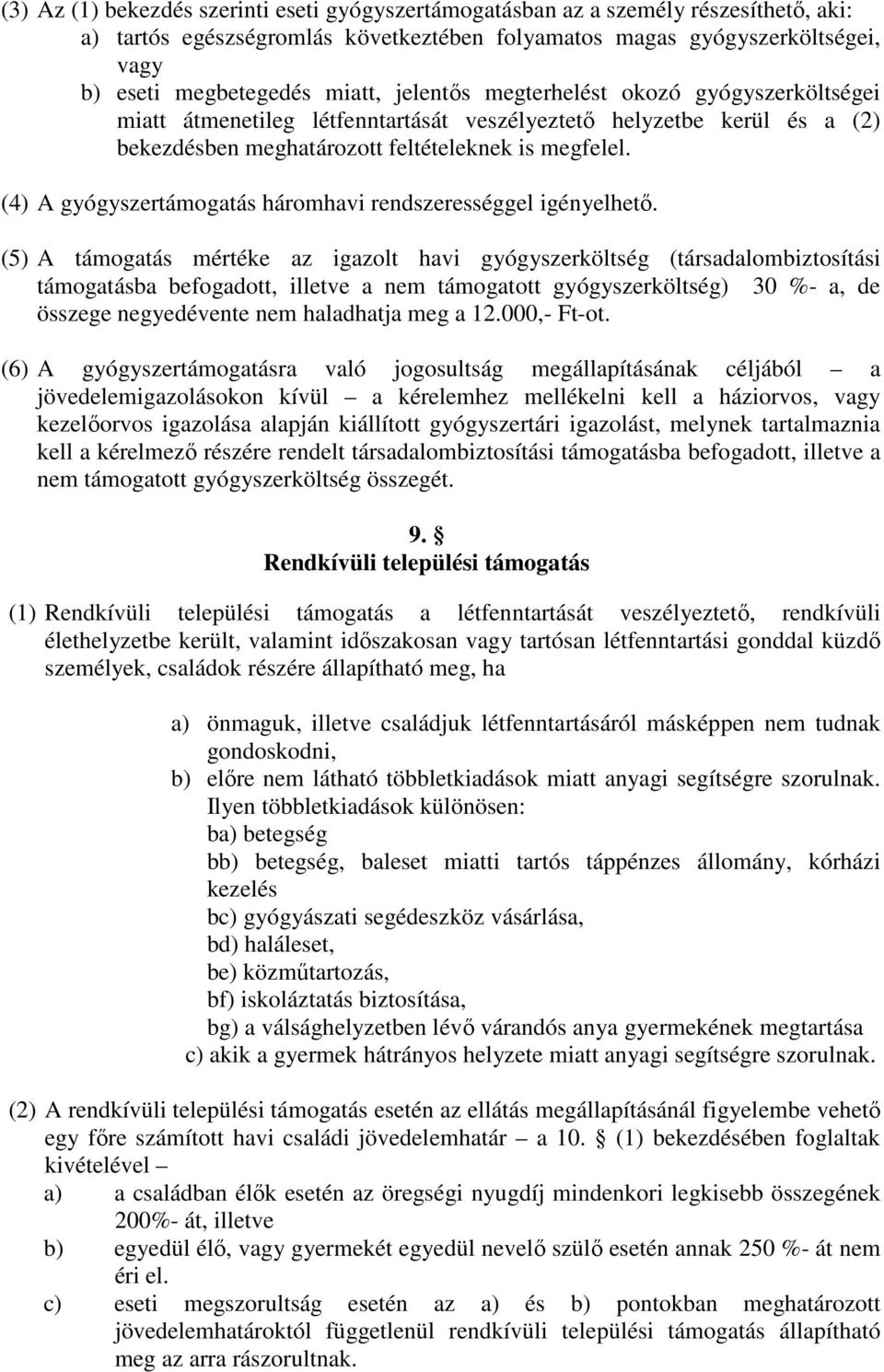 (4) A gyógyszertámogatás háromhavi rendszerességgel igényelhető.