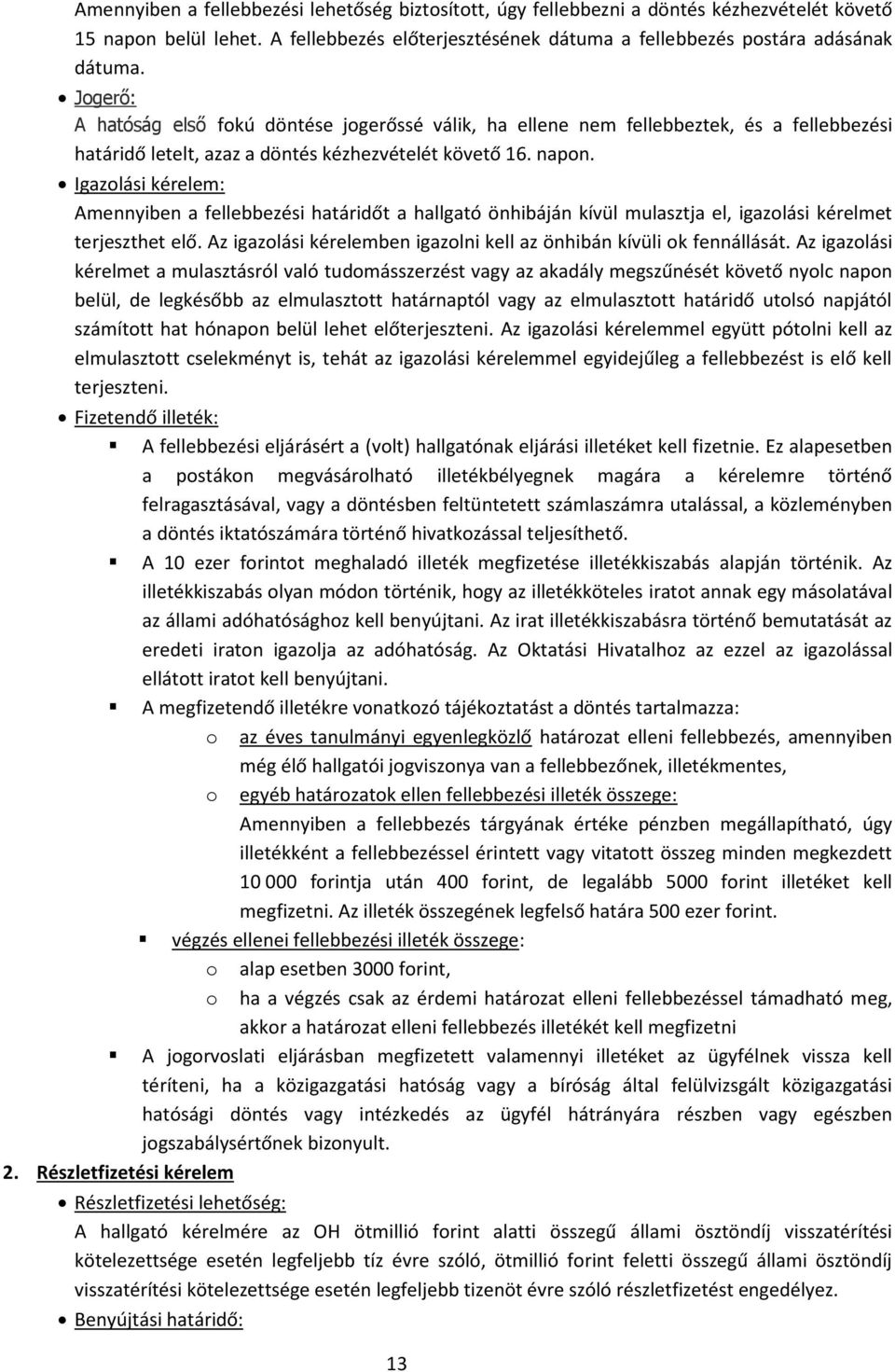 Igazolási kérelem: Amennyiben a fellebbezési határidőt a hallgató önhibáján kívül mulasztja el, igazolási kérelmet terjeszthet elő.