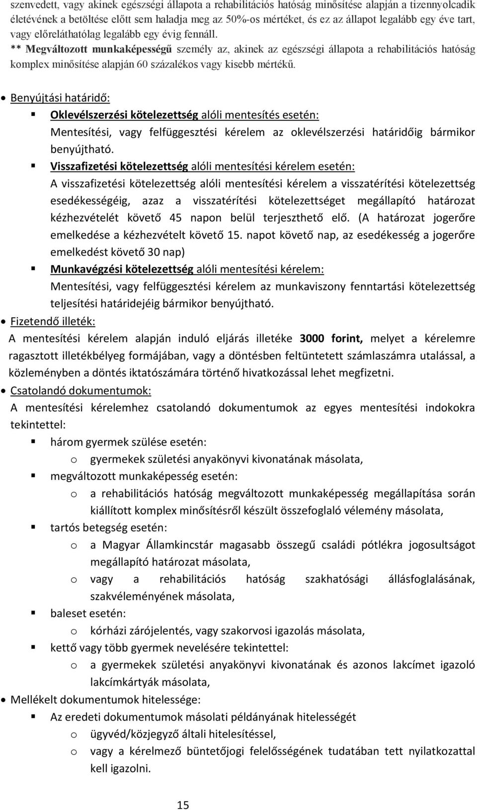 ** Megváltozott munkaképességű személy az, akinek az egészségi állapota a rehabilitációs hatóság komplex minősítése alapján 60 százalékos vagy kisebb mértékű.