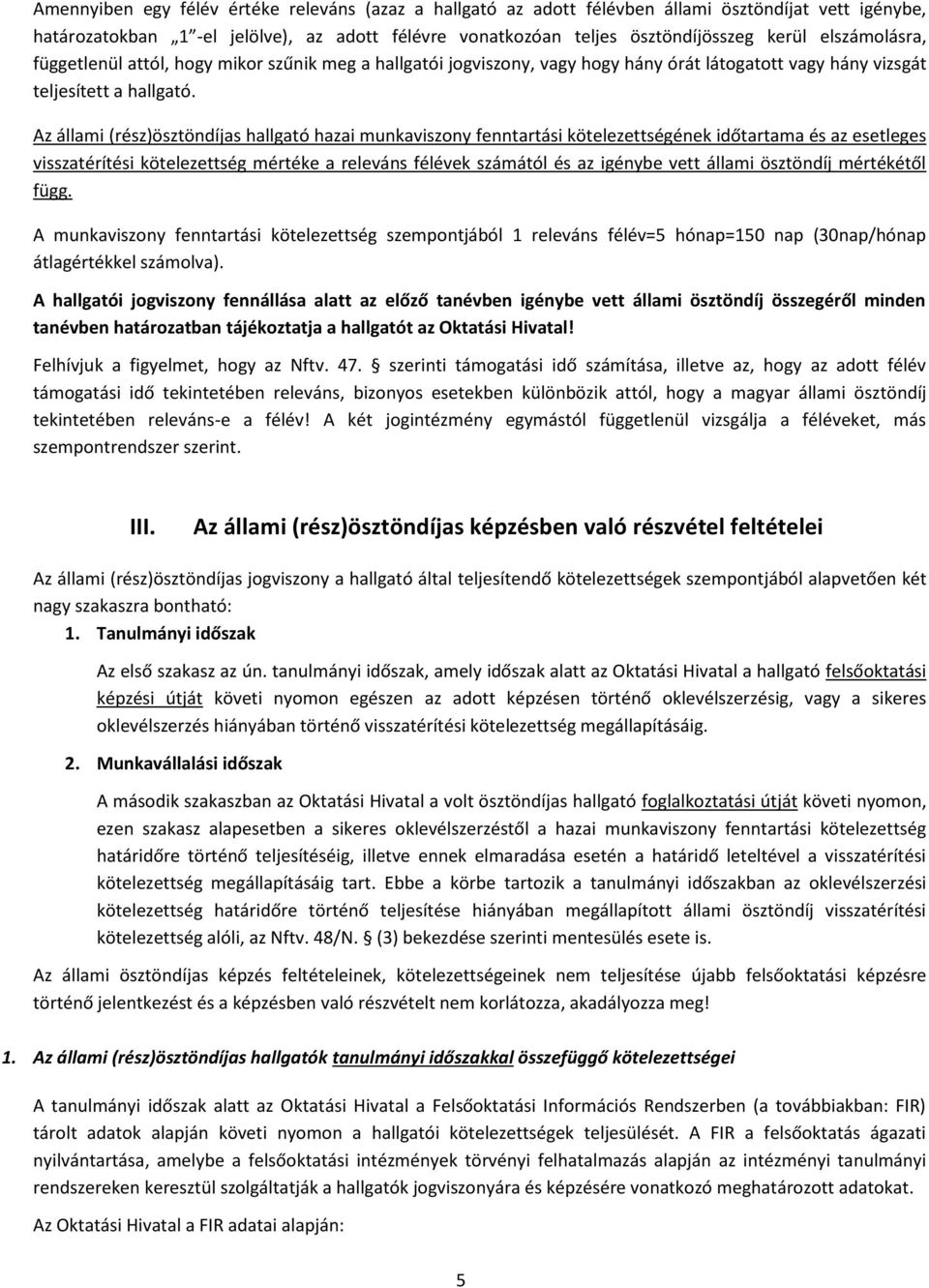 Az állami (rész)ösztöndíjas hallgató hazai munkaviszony fenntartási kötelezettségének időtartama és az esetleges visszatérítési kötelezettség mértéke a releváns félévek számától és az igénybe vett