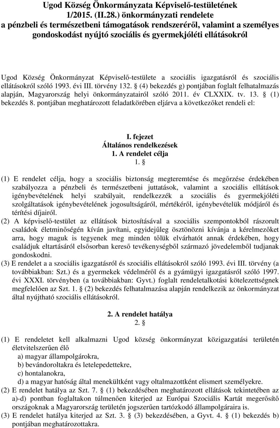 Képviselő-testülete a szociális igazgatásról és szociális ellátásokról szóló 1993. évi III. törvény 132.