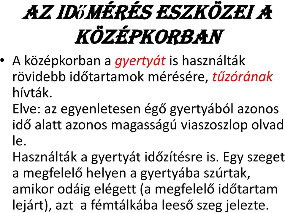 Elve: az egyenletesen égő gyertyából azonos idő alatt azonos magasságú viaszoszlop olvad le.