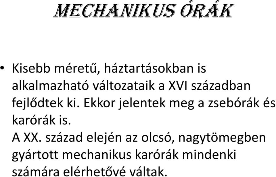 Ekkor jelentek meg a zsebórák és karórák is. A XX.