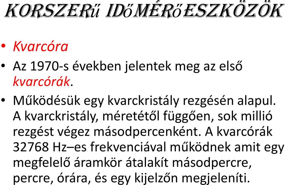 A kvarckristály, méretétől függően, sok millió rezgést végez másodpercenként.