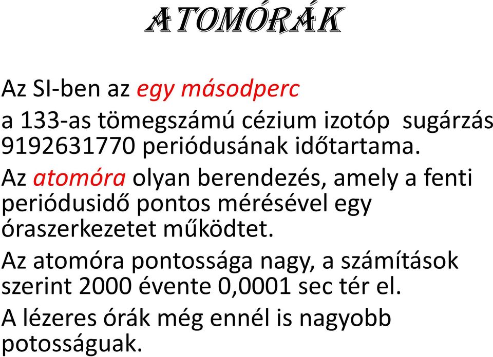 Az atomóra olyan berendezés, amely a fenti periódusidő pontos mérésével egy