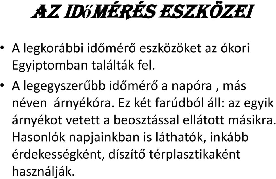 Ez két farúdból áll: az egyik árnyékot vetett a beosztással ellátott másikra.