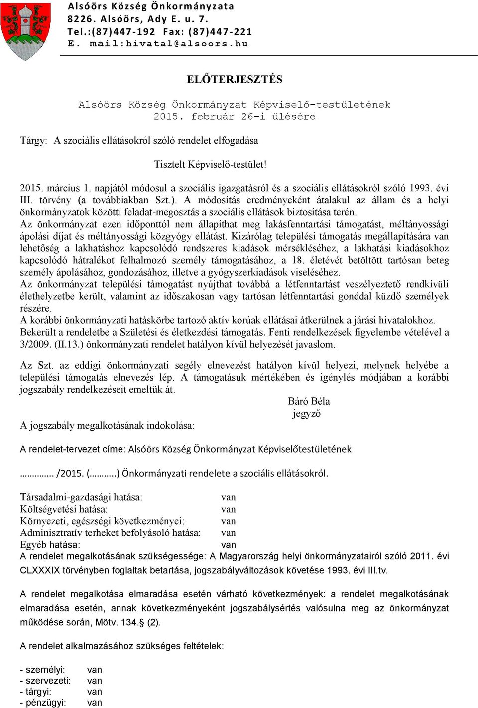 napjától módosul a szociális igazgatásról és a szociális ellátásokról szóló 1993. évi III. törvény (a továbbiakban Szt.).