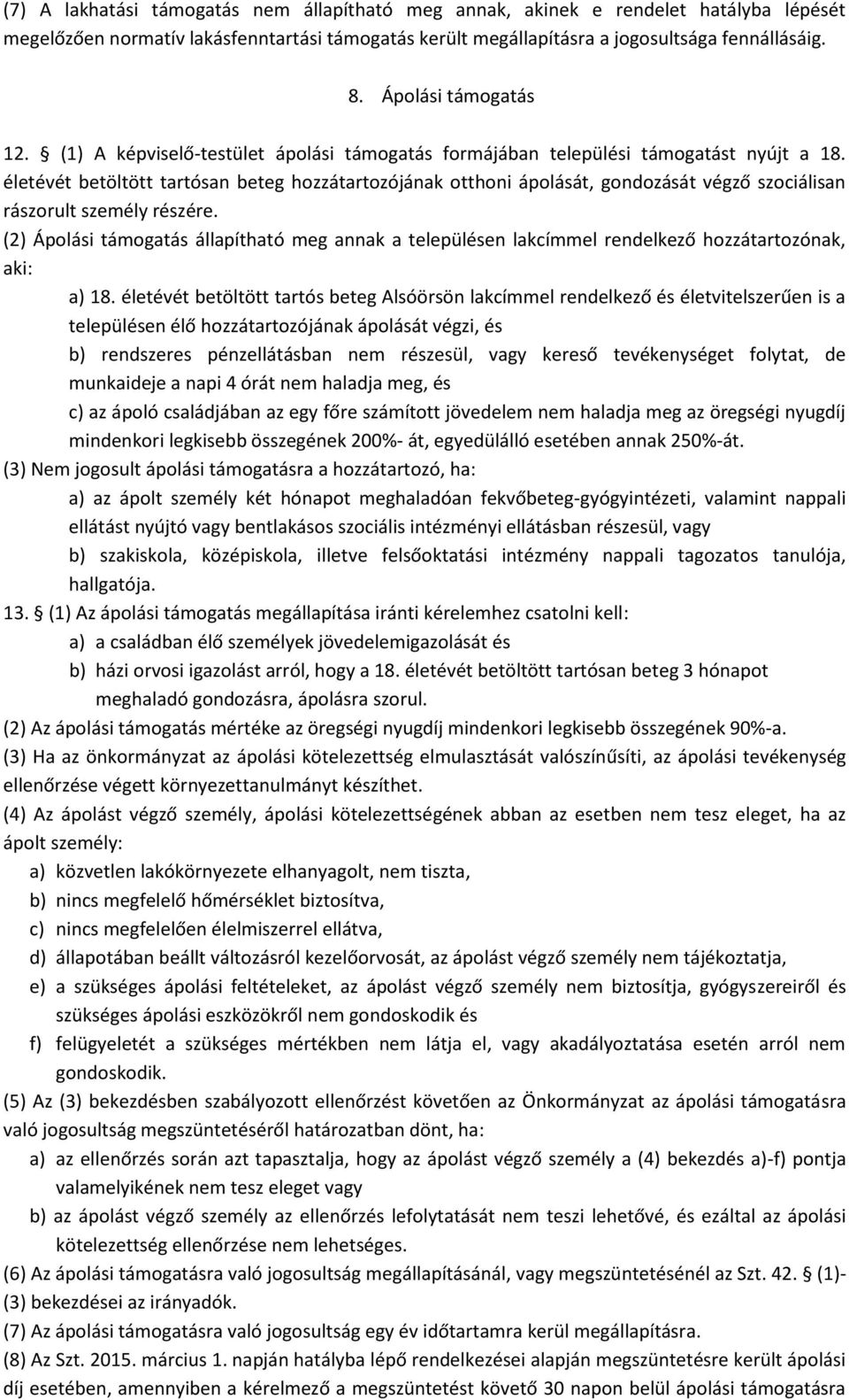 életévét betöltött tartósan beteg hozzátartozójának otthoni ápolását, gondozását végző szociálisan rászorult személy részére.