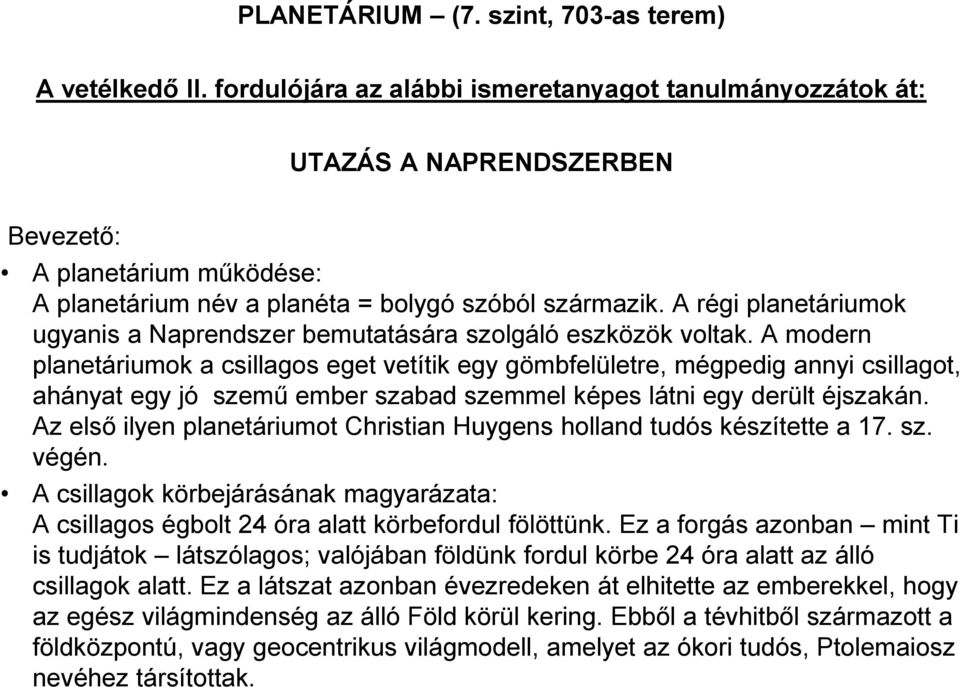 A régi planetáriumok ugyanis a Naprendszer bemutatására szolgáló eszközök voltak.