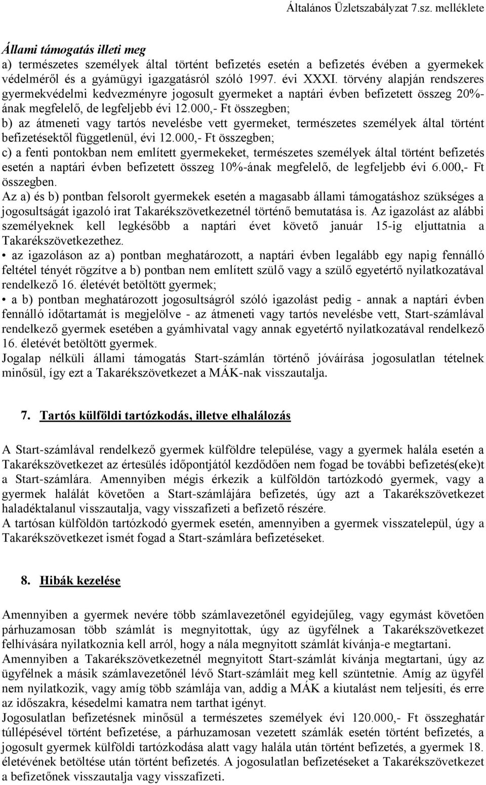 000,- Ft összegben; b) az átmeneti vagy tartós nevelésbe vett gyermeket, természetes személyek által történt befizetésektől függetlenül, évi 12.