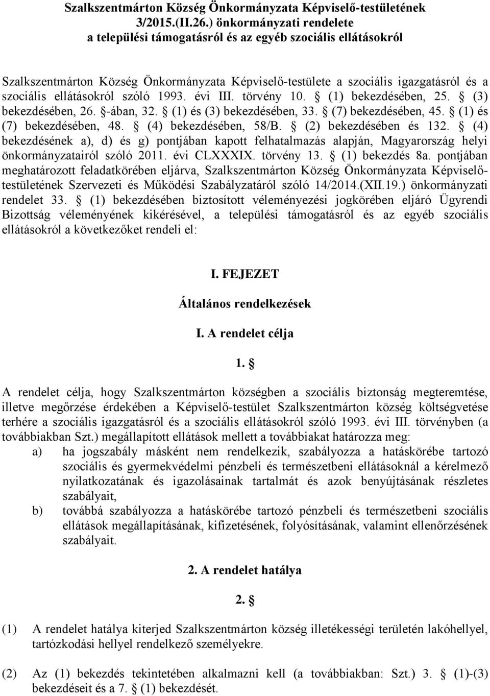 szóló 1993. évi III. törvény 10. (1) bekezdésében, 25. (3) bekezdésében, 26. -ában, 32. (1) és (3) bekezdésében, 33. (7) bekezdésében, 45. (1) és (7) bekezdésében, 48. (4) bekezdésében, 58/B.