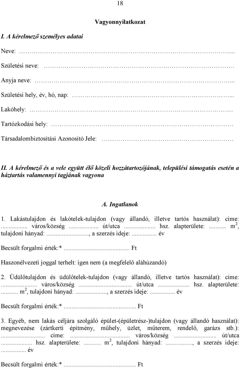 Lakástulajdon és lakótelek-tulajdon (vagy állandó, illetve tartós használat): címe:... város/község... út/utca... hsz. alapterülete:... m 2, tulajdoni hányad:..., a szerzés ideje:.