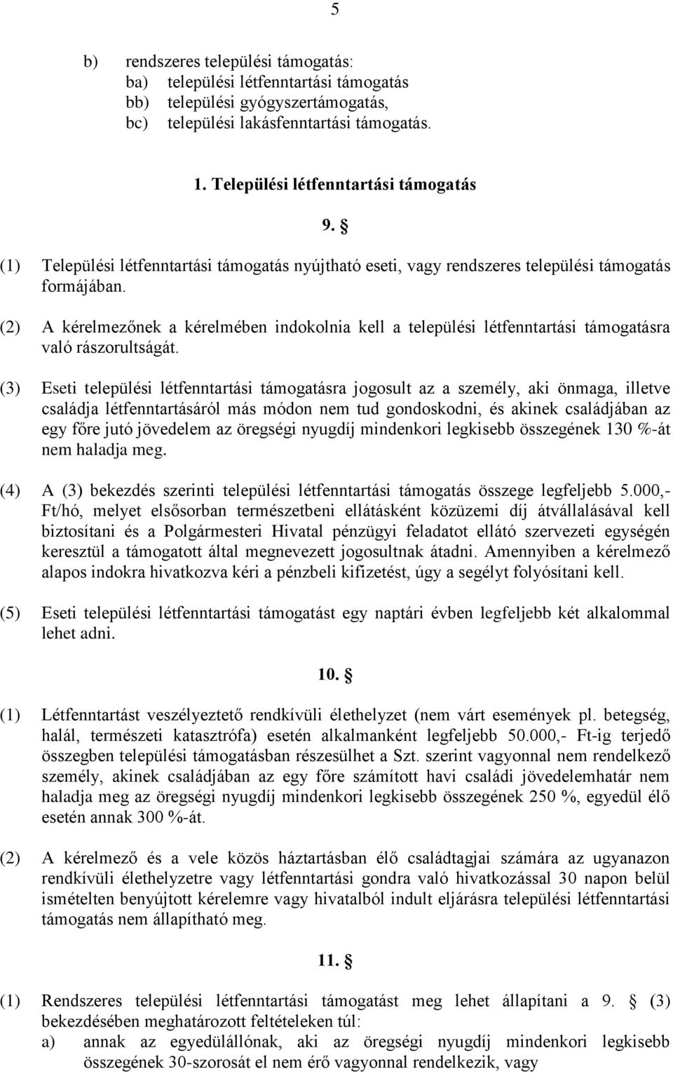 (2) A kérelmezőnek a kérelmében indokolnia kell a települési létfenntartási támogatásra való rászorultságát.