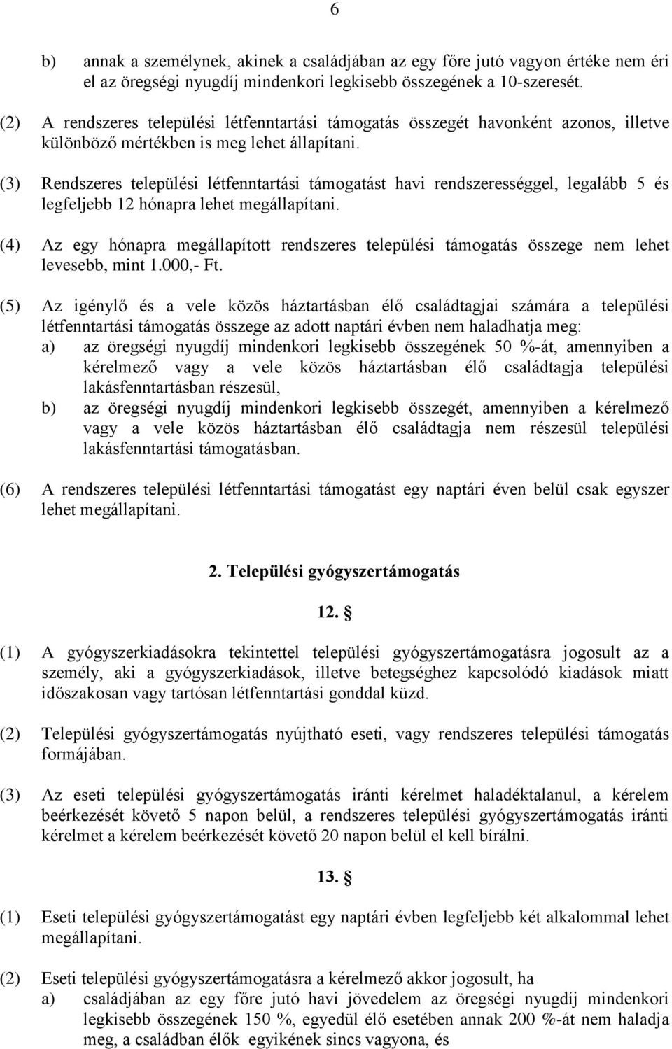 (3) Rendszeres települési létfenntartási támogatást havi rendszerességgel, legalább 5 és legfeljebb 12 hónapra lehet megállapítani.