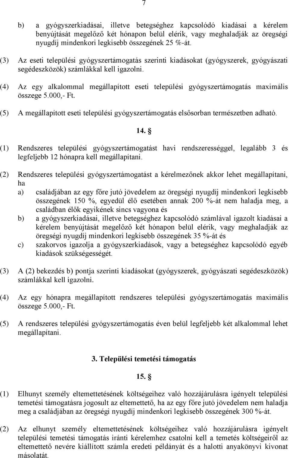 (4) Az egy alkalommal megállapított eseti települési gyógyszertámogatás maximális összege 5.000,- Ft. (5) A megállapított eseti települési gyógyszertámogatás elsősorban természetben adható. 14.