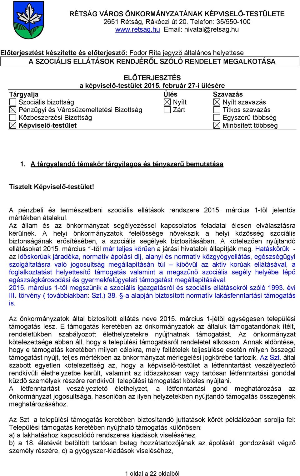 február 27-i ülésére Tárgyalja Ülés Szavazás Szociális bizottság Nyílt Nyílt szavazás Pénzügyi és Városüzemeltetési Bizottság Zárt Titkos szavazás Közbeszerzési Bizottság Egyszerű többség