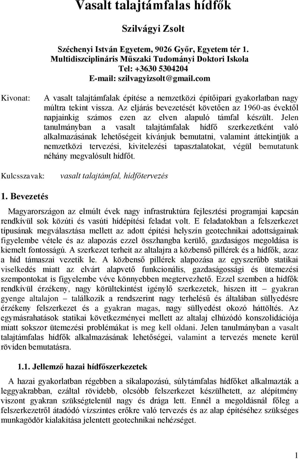 Az eljárás bevezetését követően az 1960-as évektől napjainkig számos ezen az elven alapuló támfal készült.