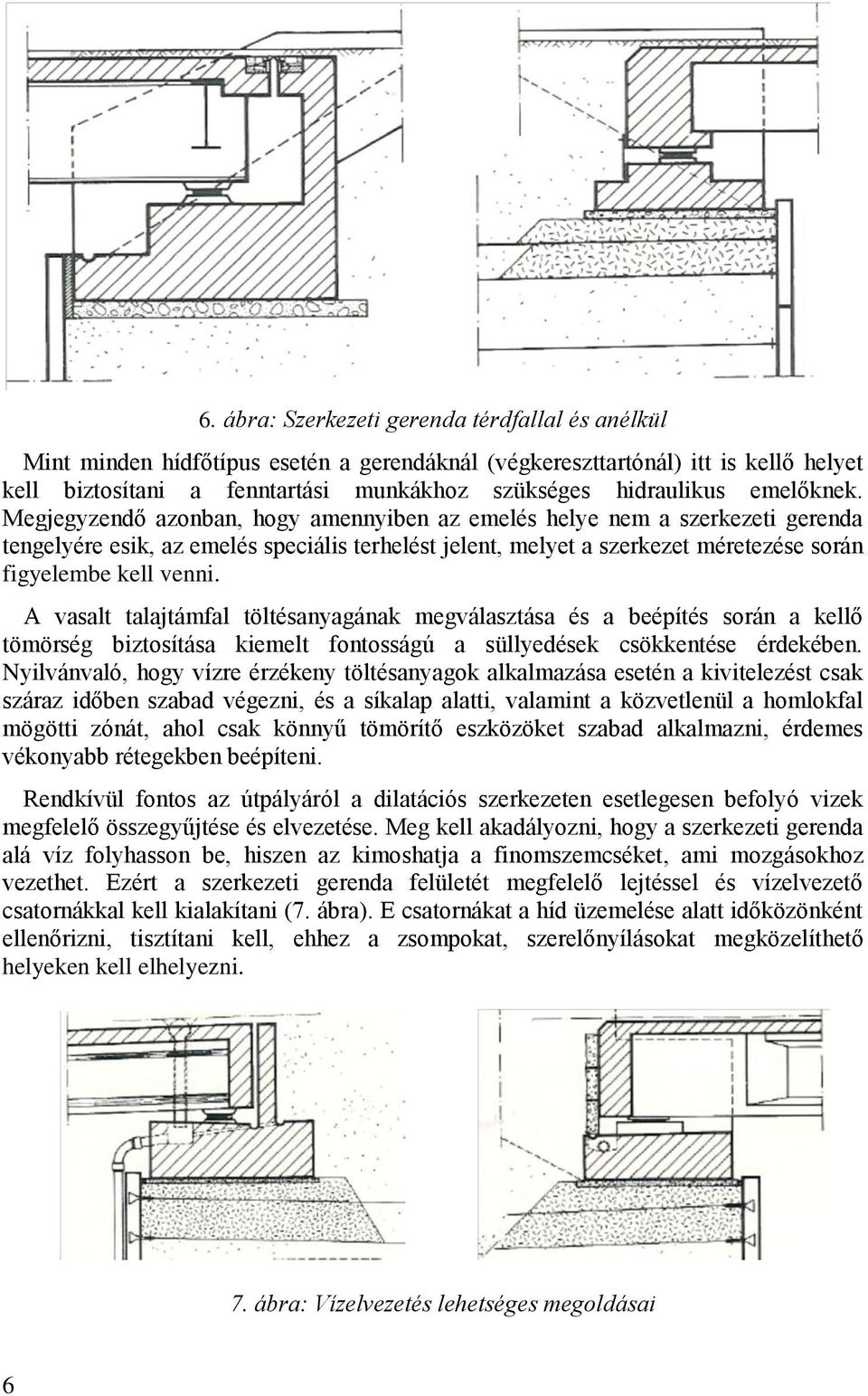 Megjegyzendő azonban, hogy amennyiben az emelés helye nem a szerkezeti gerenda tengelyére esik, az emelés speciális terhelést jelent, melyet a szerkezet méretezése során figyelembe kell venni.