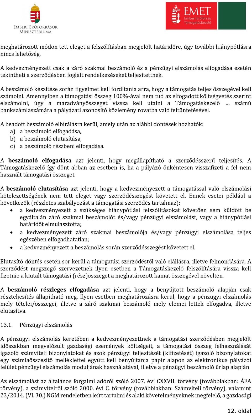 A beszámoló készítése során figyelmet kell fordítania arra, hogy a támogatás teljes összegével kell számolni.