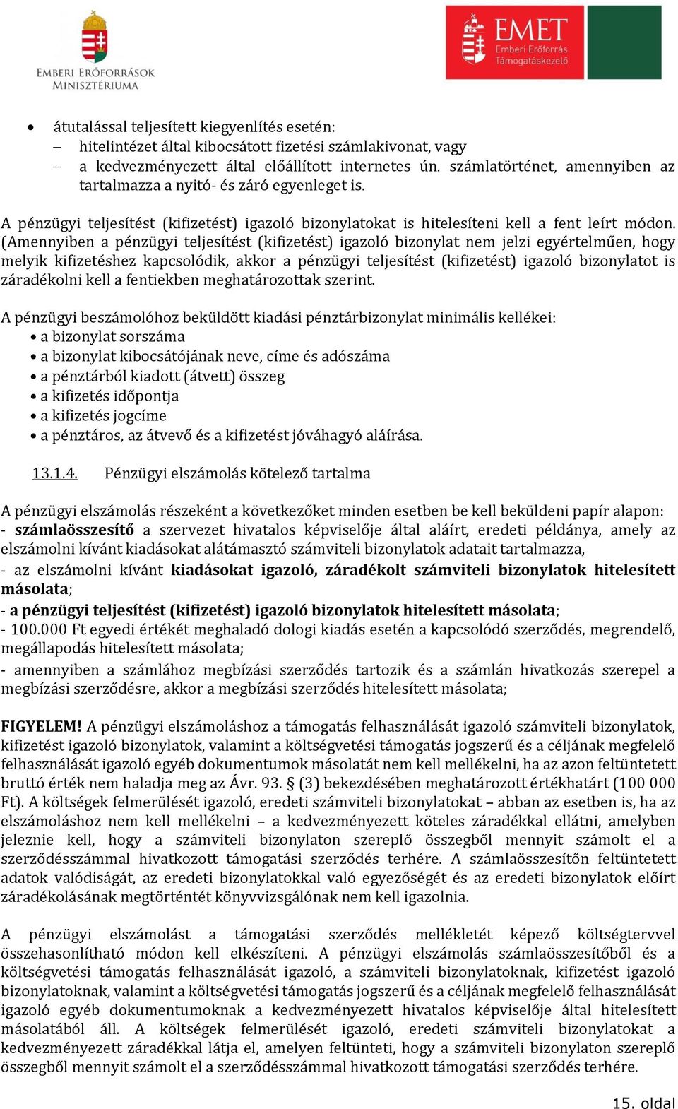 (Amennyiben a pénzügyi teljesítést (kifizetést) igazoló bizonylat nem jelzi egyértelműen, hogy melyik kifizetéshez kapcsolódik, akkor a pénzügyi teljesítést (kifizetést) igazoló bizonylatot is