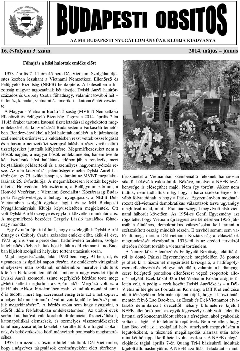 A balesetben a bizottság magyar tagozatának két tisztje, Dylski Aurél határőrszázados és Cziboly Csaba főhadnagy, valamint további hét indonéz, kanadai, vietnami és amerikai katona életét vesztette.