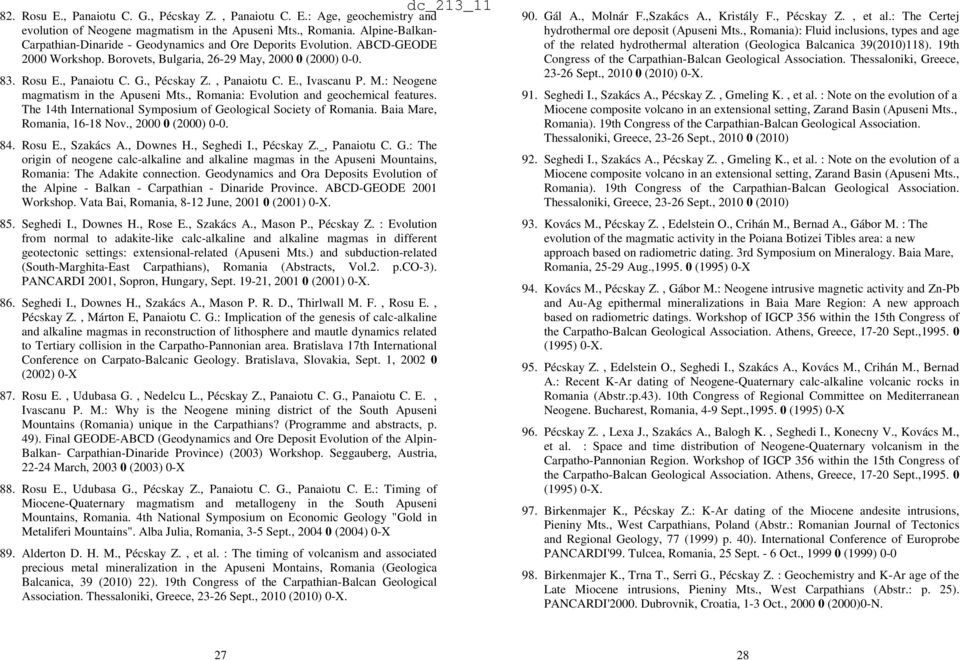 , Panaiotu C. E., Ivascanu P. M.: Neogene magmatism in the Apuseni Mts., Romania: Evolution and geochemical features. The 14th International Symposium of Geological Society of Romania.