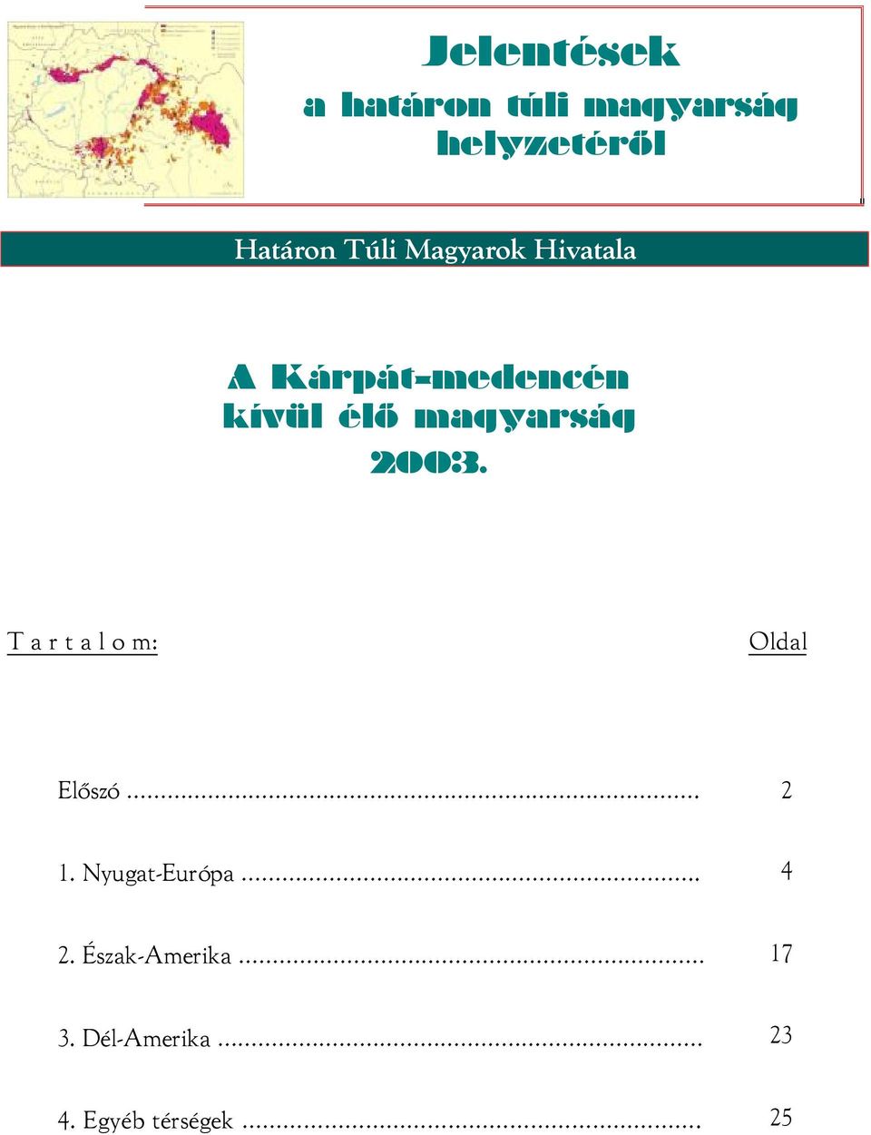 magyarság 2003. T a r t a l o m: Oldal Előszó. 2 1.