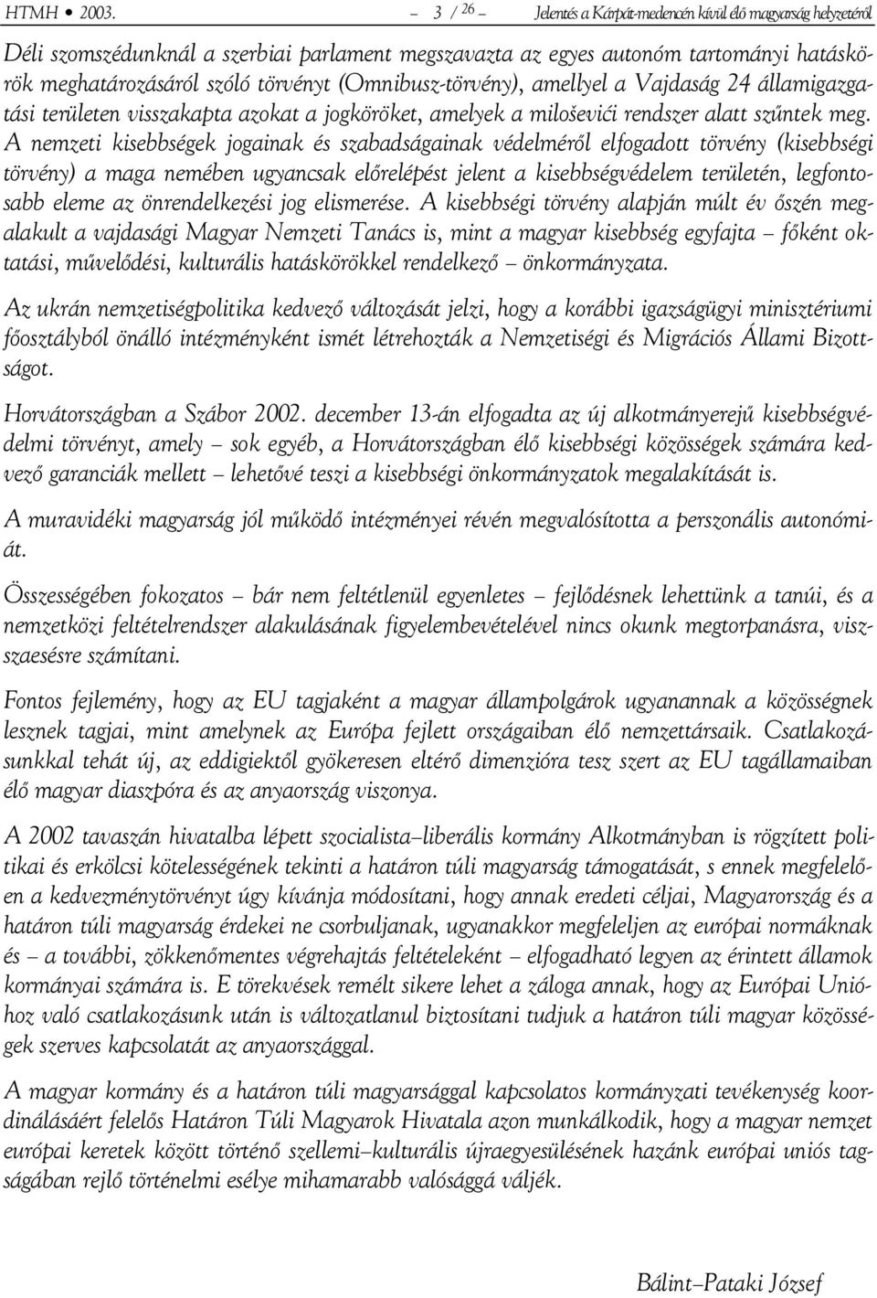 (Omnibusz-törvény), amellyel a Vajdaság 24 államigazgatási területen visszakapta azokat a jogköröket, amelyek a miloševići rendszer alatt szűntek meg.