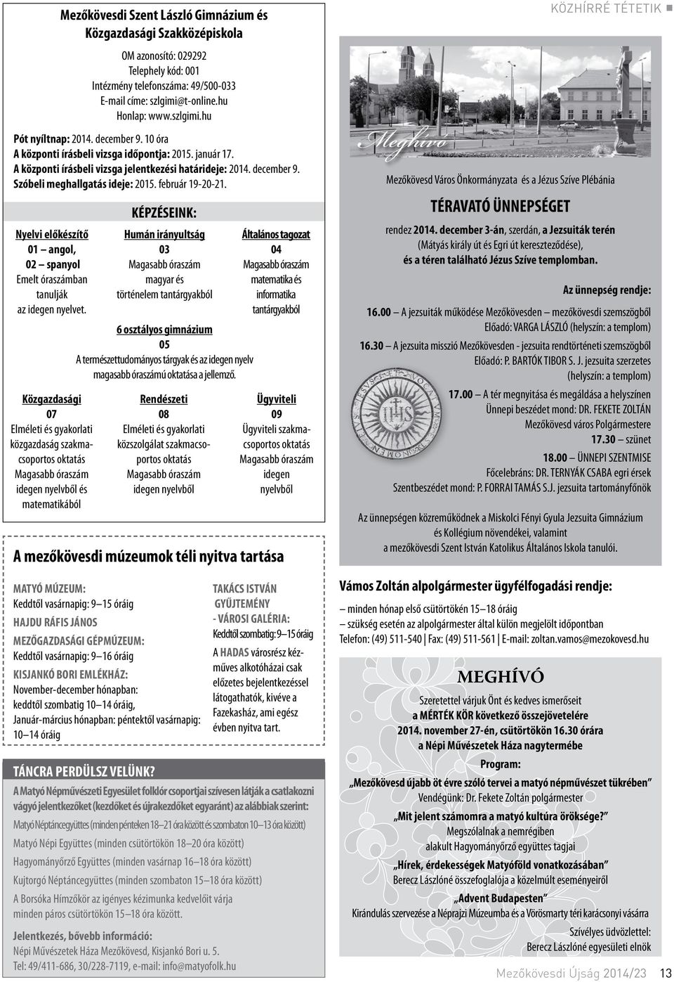 Nyelvi előkészítő 01 angol, 02 spanyol Emelt óraszámban tanulják az idegen nyelvet.