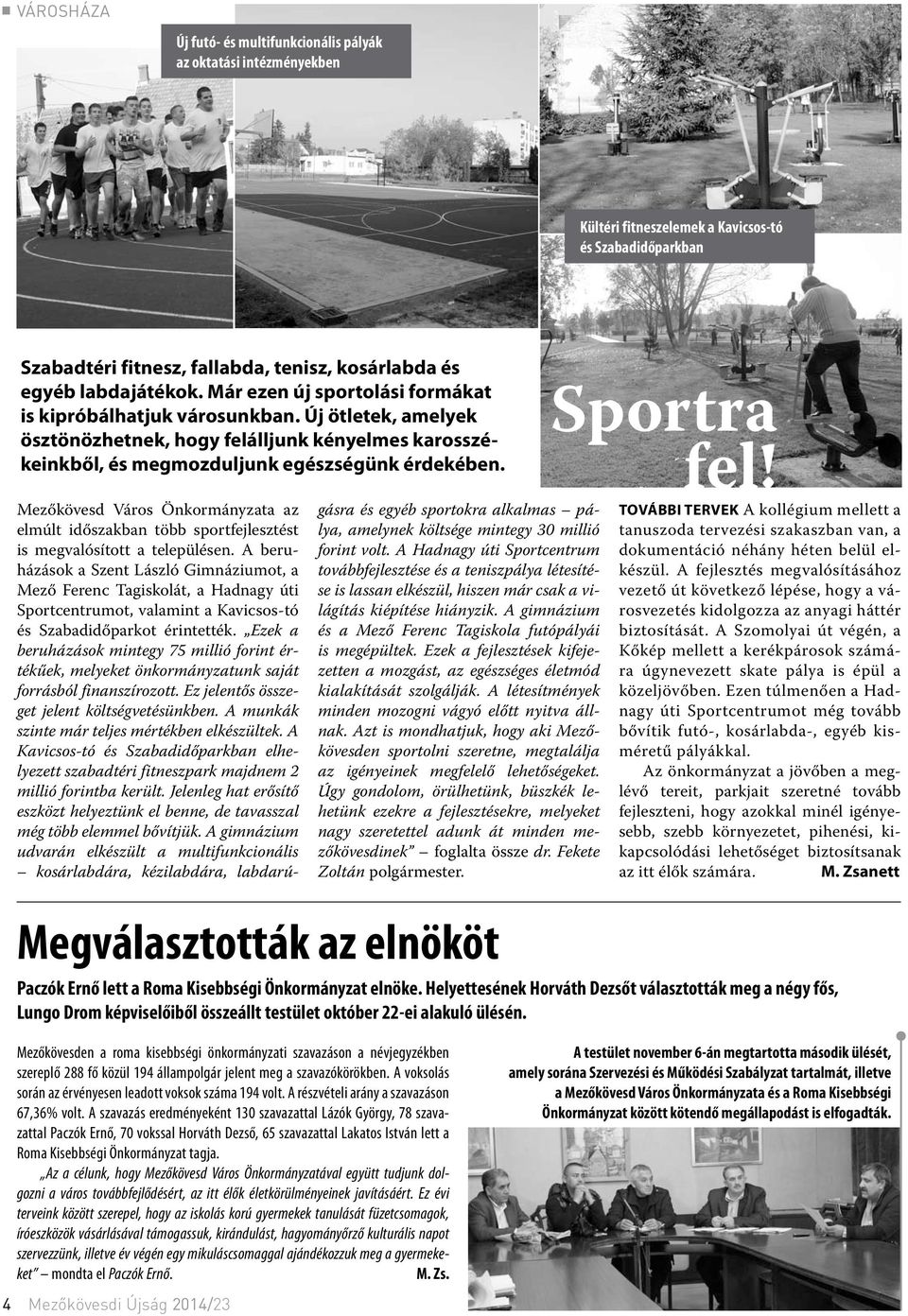 Sportra fel! Mezőkövesd Város Önkormányzata az elmúlt időszakban több sportfejlesztést is megvalósított a településen.