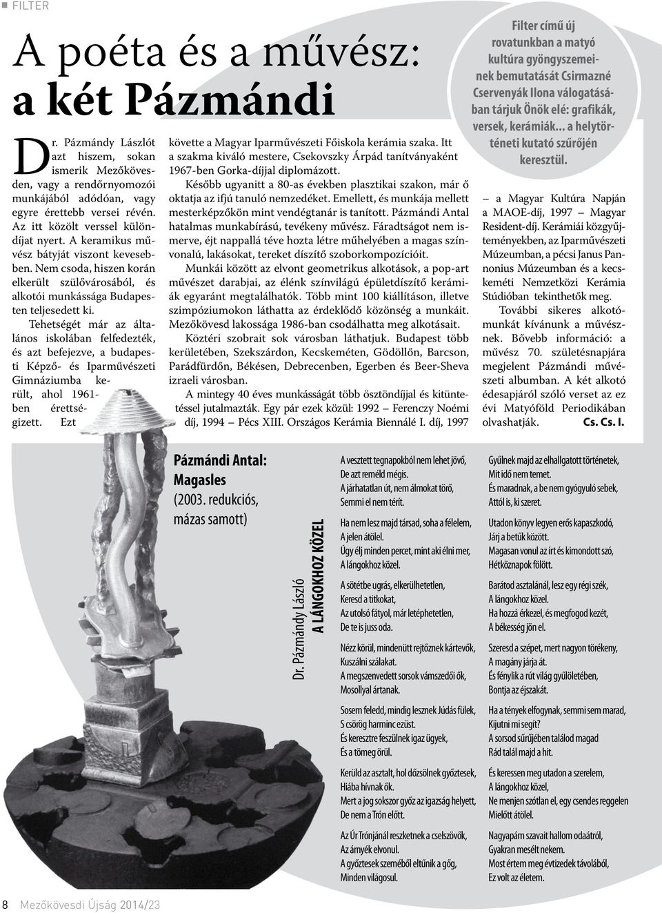 Tehetségét már az általános iskolában felfedezték, és azt befejezve, a budapesti Képző- és Iparművészeti Gimnáziumba került, ahol 1961- ben érettségizett.